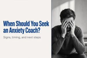 When Should You Seek an Anxiety Coach? 